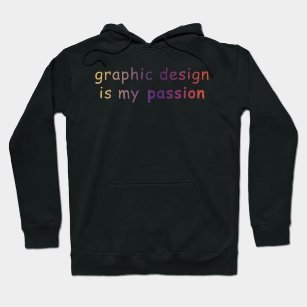 graphic design is my passion Hoodie by GraphicDesigner